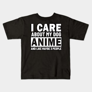 I Care About My Dog Anime And Like Maybe 3 People Kids T-Shirt